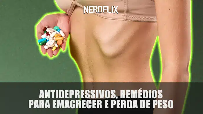Thumbnail_NerdFlix_Capa_Antidepressivos__remedios_para_emagrecer_e_perda_de_peso.1665409724.webp